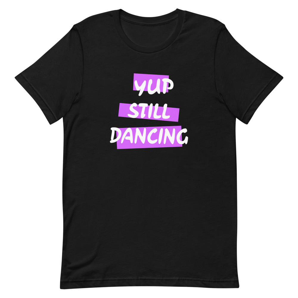 B/C Short-Sleeve Unisex T-Shirt Yup Still Dancing