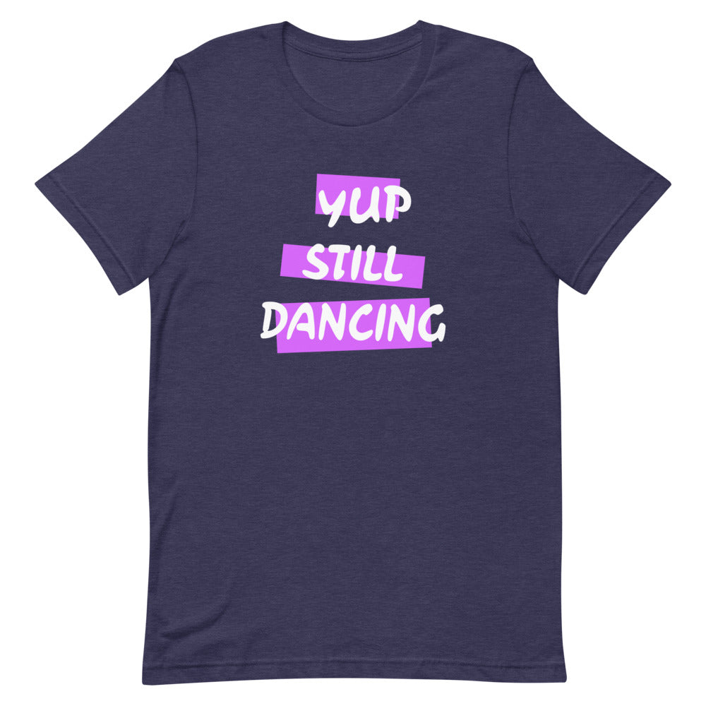 B/C Short-Sleeve Unisex T-Shirt Yup Still Dancing