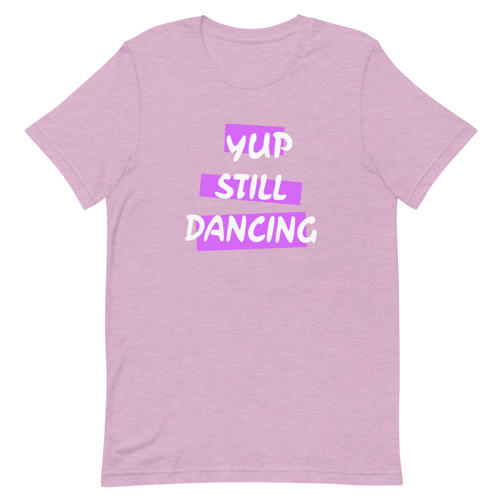 B/C Short-Sleeve Unisex T-Shirt Yup Still Dancing