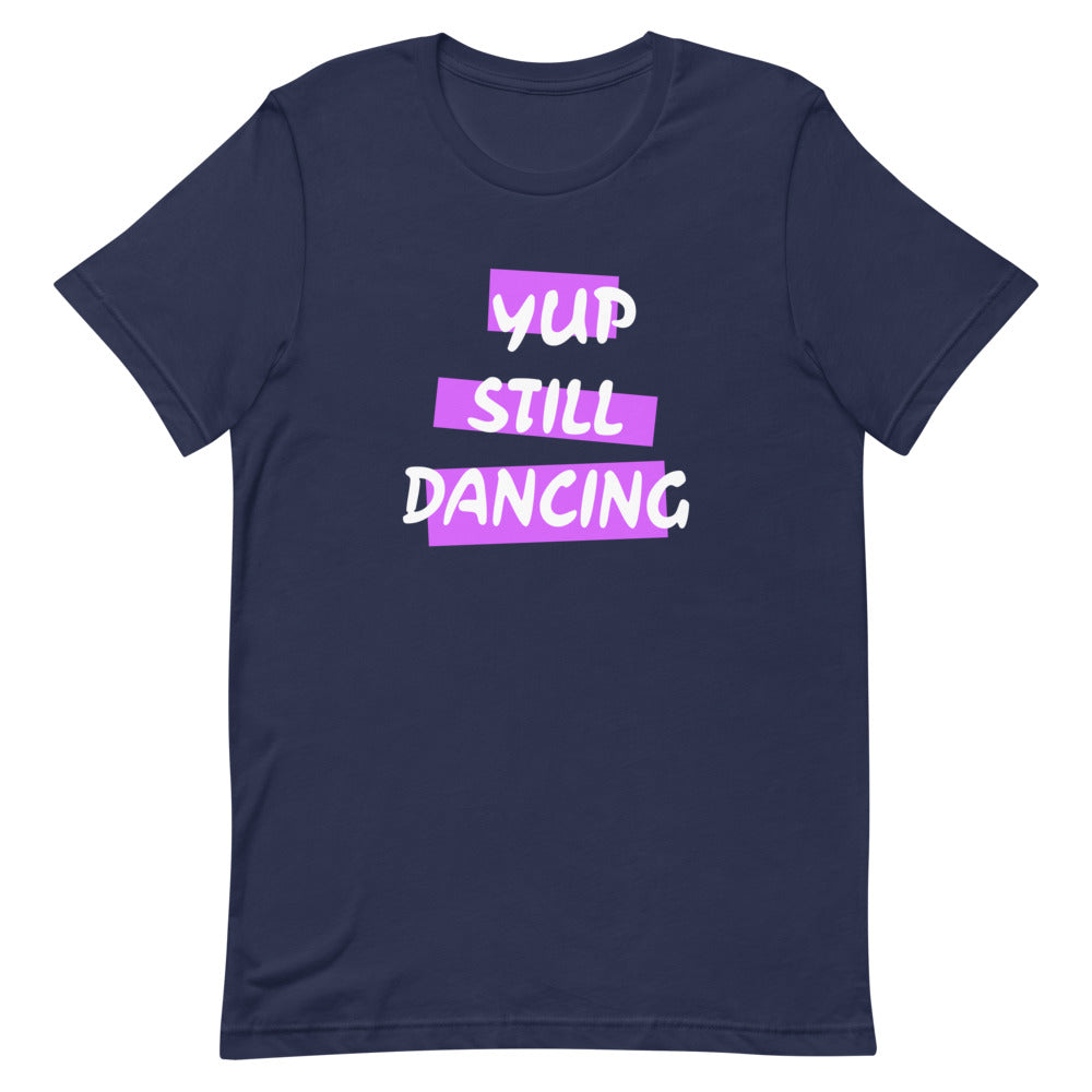 B/C Short-Sleeve Unisex T-Shirt Yup Still Dancing