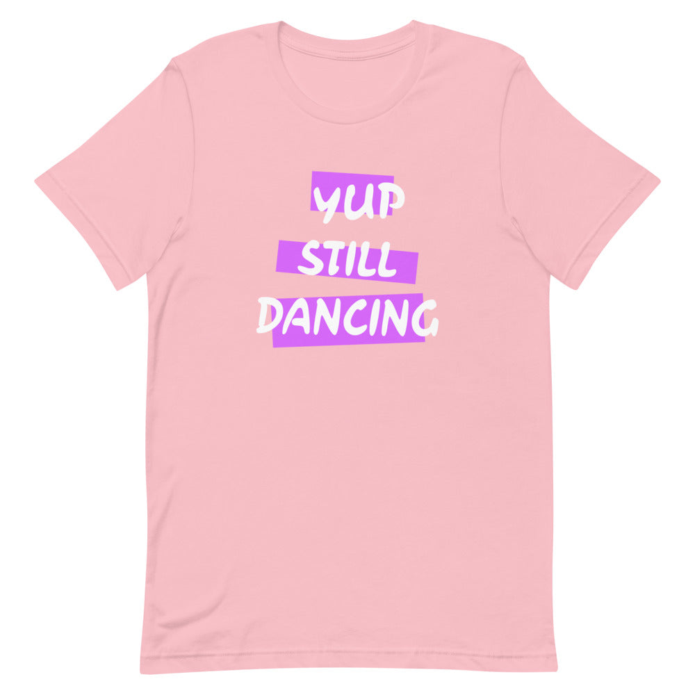 B/C Short-Sleeve Unisex T-Shirt Yup Still Dancing