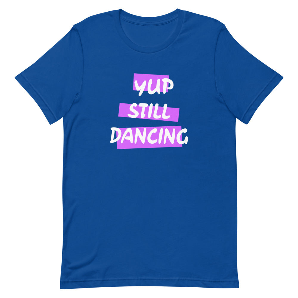 B/C Short-Sleeve Unisex T-Shirt Yup Still Dancing