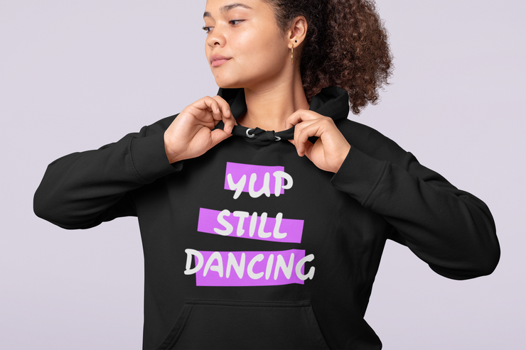 B/C Unisex Hoodie Yup Still Dancing