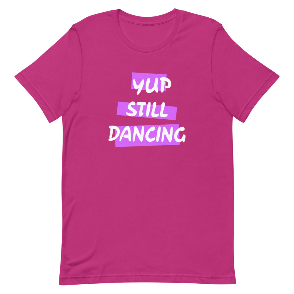 B/C Short-Sleeve Unisex T-Shirt Yup Still Dancing