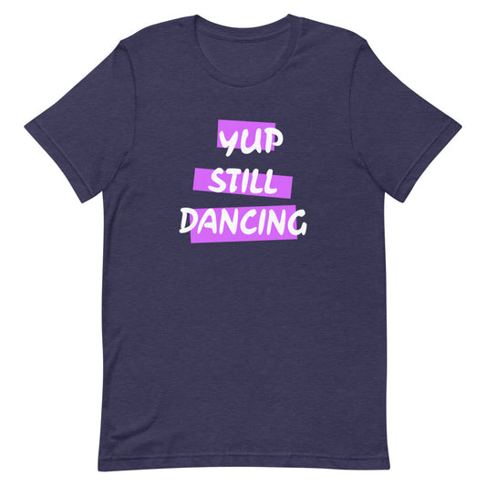 B/C Short-Sleeve Unisex T-Shirt Yup Still Dancing