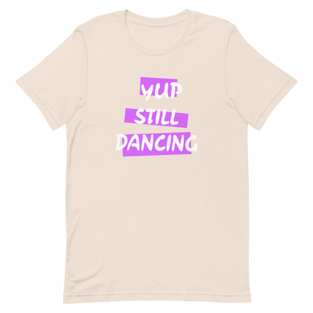 B/C Short-Sleeve Unisex T-Shirt Yup Still Dancing
