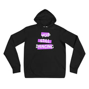 B/C Unisex Hoodie Yup Still Dancing